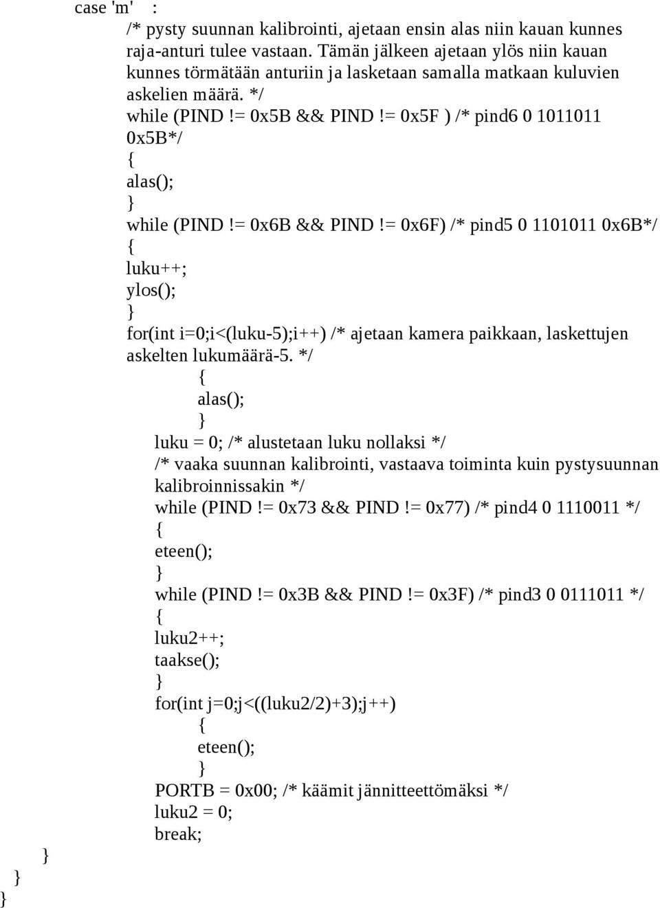 = 0x5F ) /* pind6 0 1011011 0x5B*/ alas(); while (PIND!= 0x6B && PIND!