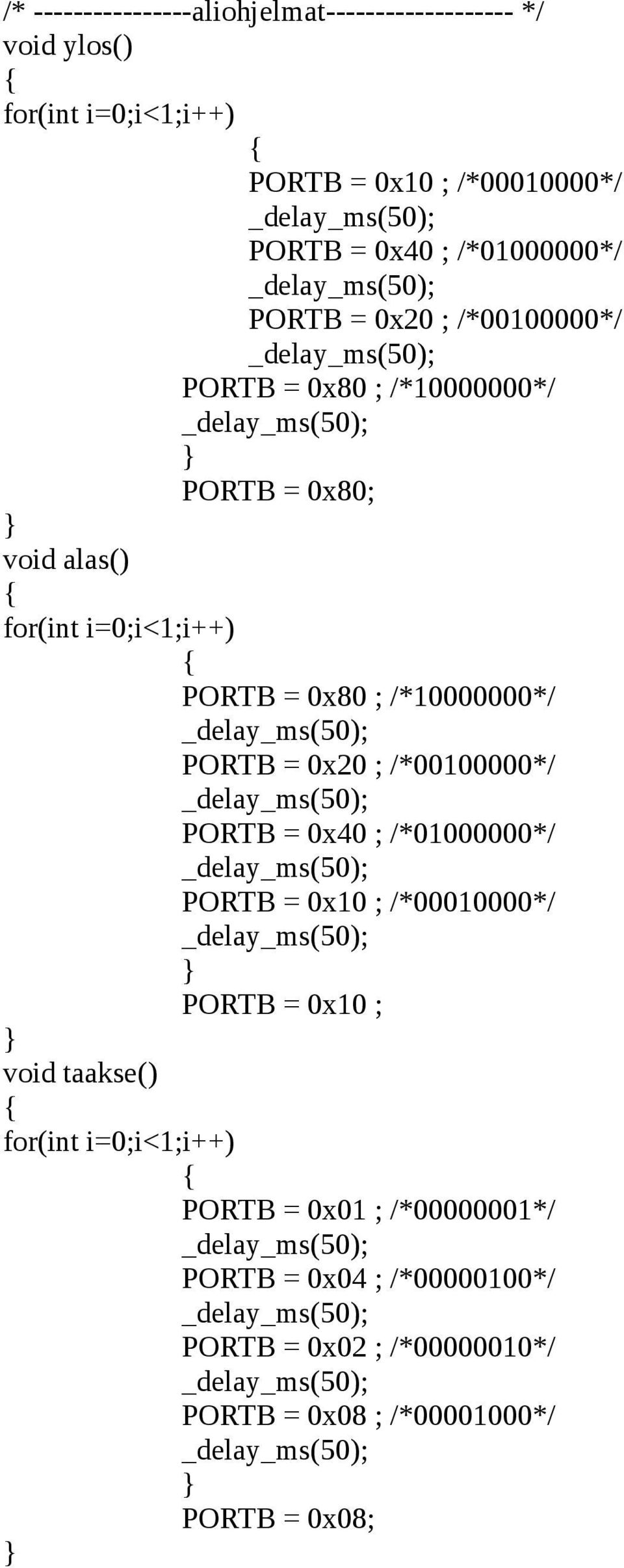 /*10000000*/ PORTB = 0x20 ; /*00100000*/ PORTB = 0x40 ; /*01000000*/ PORTB = 0x10 ; /*00010000*/ PORTB = 0x10 ; void taakse()