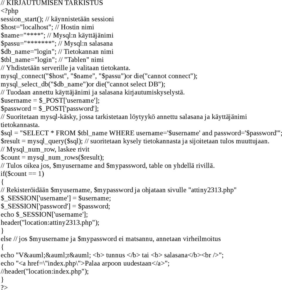 $tbl_name="login"; // "Tablen" nimi // Yhdistetään serverille ja valitaan tietokanta.