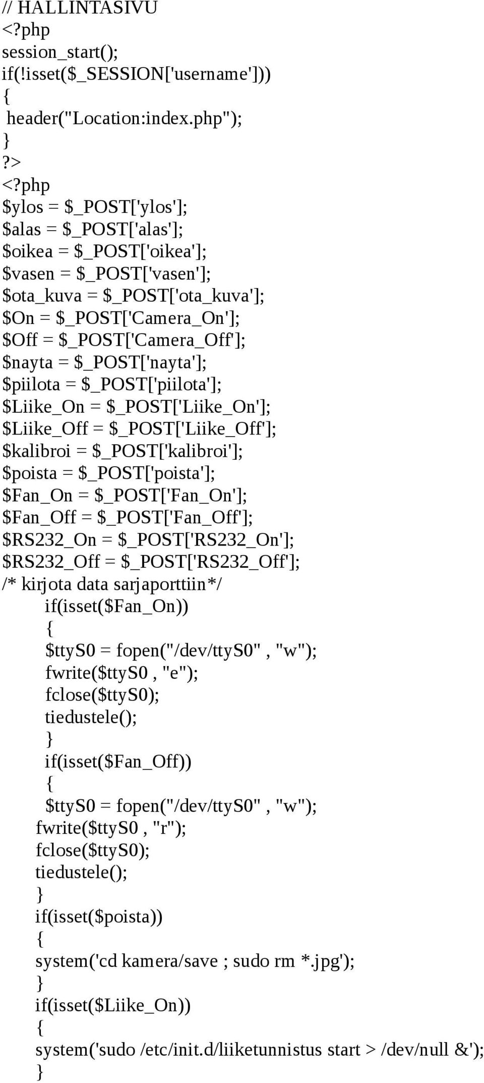 = $_POST['nayta']; $piilota = $_POST['piilota']; $Liike_On = $_POST['Liike_On']; $Liike_Off = $_POST['Liike_Off']; $kalibroi = $_POST['kalibroi']; $poista = $_POST['poista']; $Fan_On =