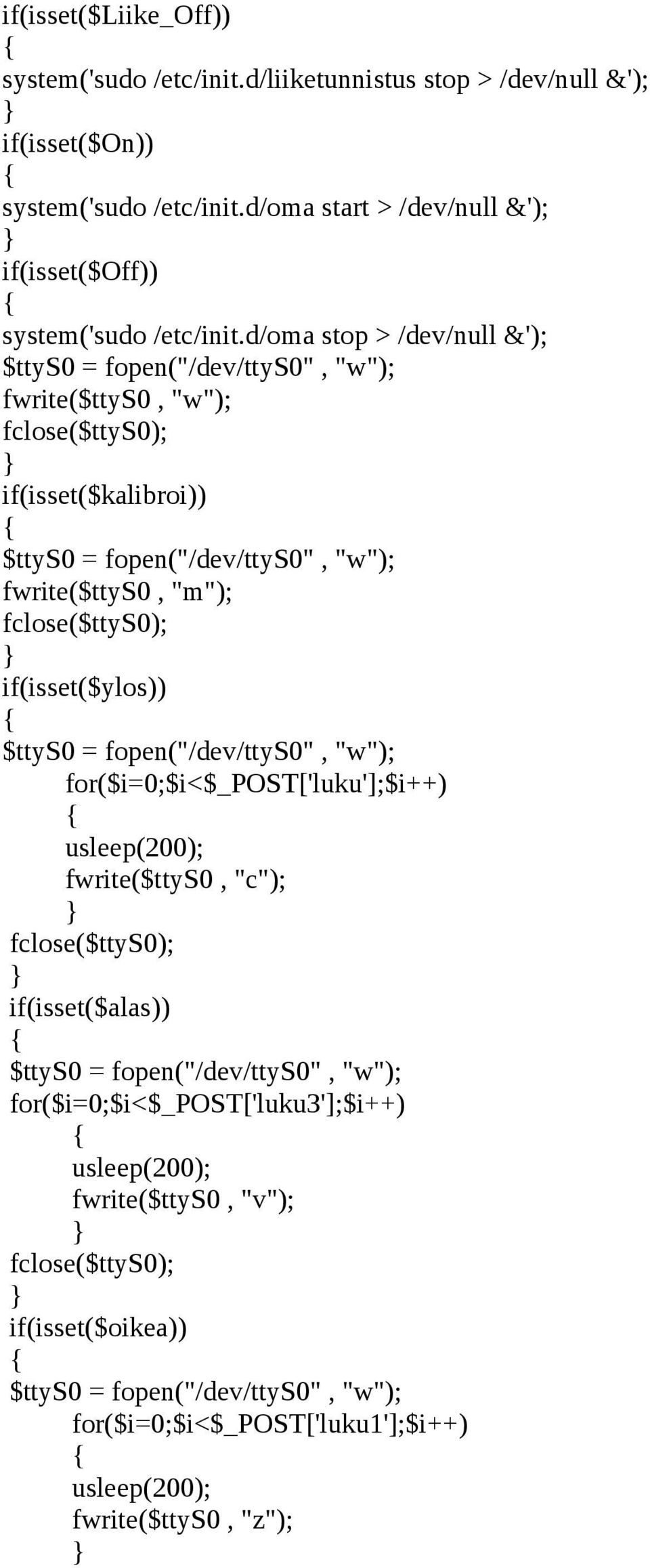 if(isset($ylos)) $ttys0 = fopen("/dev/ttys0", "w"); for($i=0;$i<$_post['luku'];$i++) usleep(200); fwrite($ttys0, "c"); fclose($ttys0); if(isset($alas)) $ttys0 = fopen("/dev/ttys0", "w");