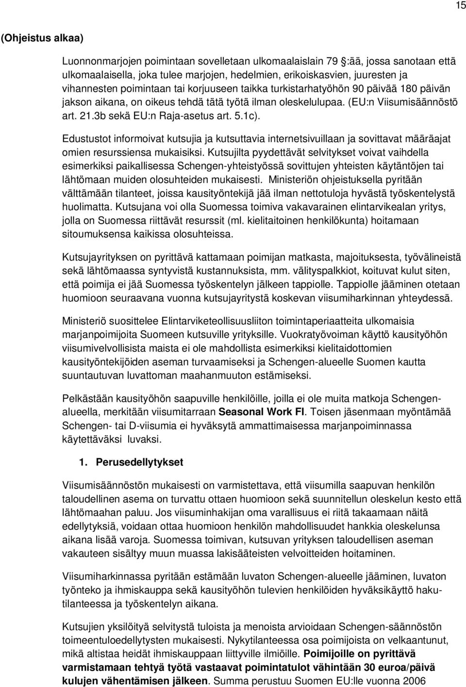 1c). Edustustot informoivat kutsujia ja kutsuttavia internetsivuillaan ja sovittavat määräajat omien resurssiensa mukaisiksi.