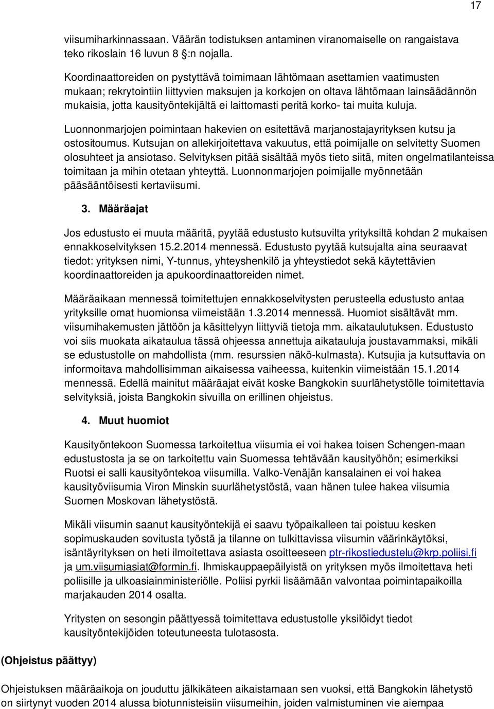 ei laittomasti peritä korko- tai muita kuluja. Luonnonmarjojen poimintaan hakevien on esitettävä marjanostajayrityksen kutsu ja ostositoumus.