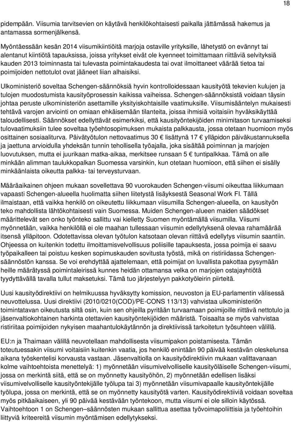 selvityksiä kauden 2013 toiminnasta tai tulevasta poimintakaudesta tai ovat ilmoittaneet väärää tietoa tai poimijoiden nettotulot ovat jääneet liian alhaisiksi.