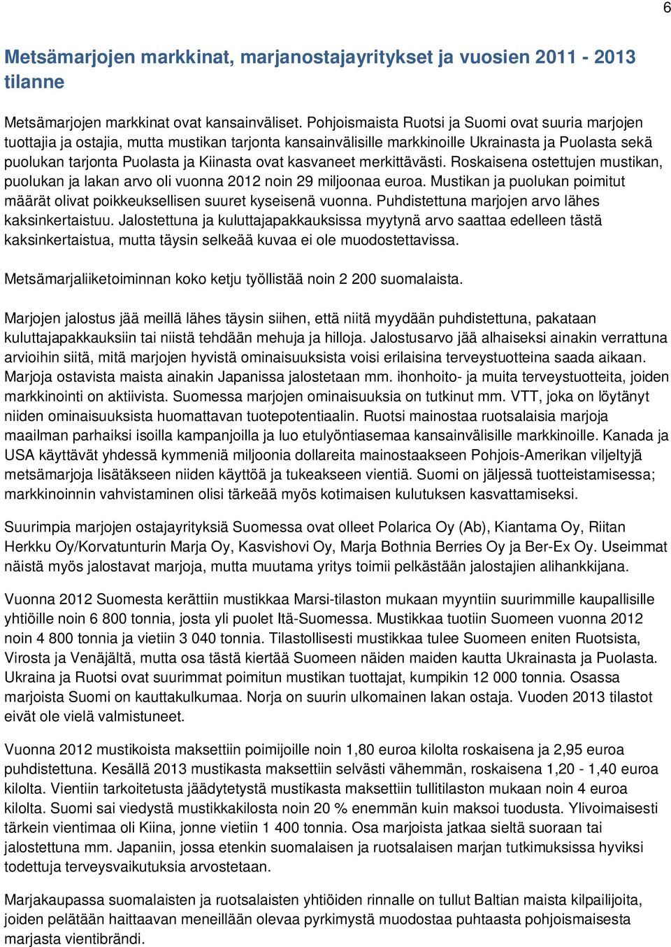 kasvaneet merkittävästi. Roskaisena ostettujen mustikan, puolukan ja lakan arvo oli vuonna 2012 noin 29 miljoonaa euroa.