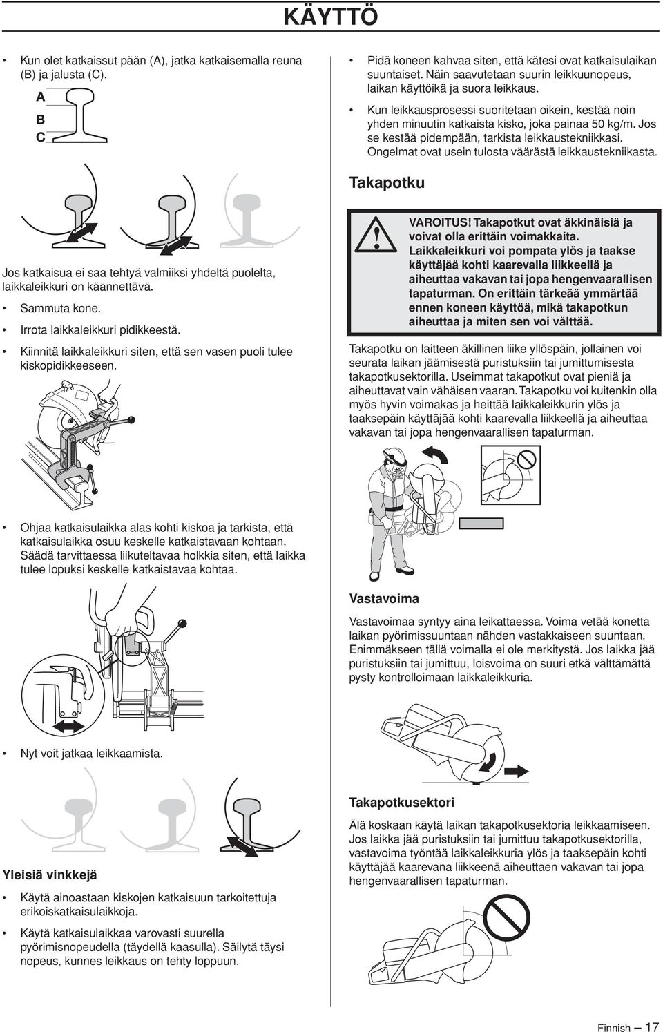 Jos se kestää pidempään, tarkista leikkaustekniikkasi. Ongelmat ovat usein tulosta väärästä leikkaustekniikasta.