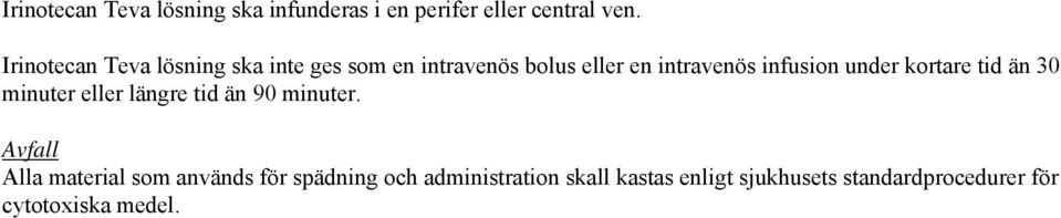 under kortare tid än 30 minuter eller längre tid än 90 minuter.