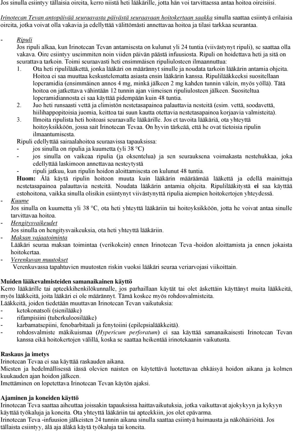 tilasi tarkkaa seurantaa. - Ripuli Jos ripuli alkaa, kun Irinotecan Tevan antamisesta on kulunut yli 24 tuntia (viivästynyt ripuli), se saattaa olla vakava.