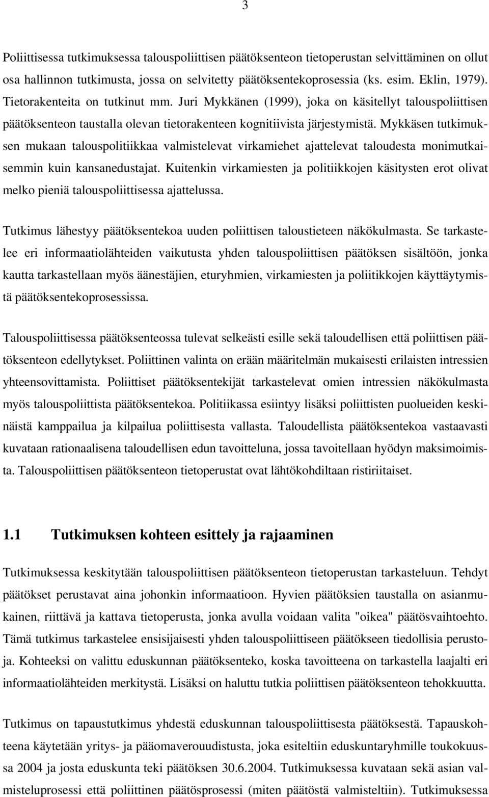 Mykkäsen tutkimuksen mukaan talouspolitiikkaa valmistelevat virkamiehet ajattelevat taloudesta monimutkaisemmin kuin kansanedustajat.