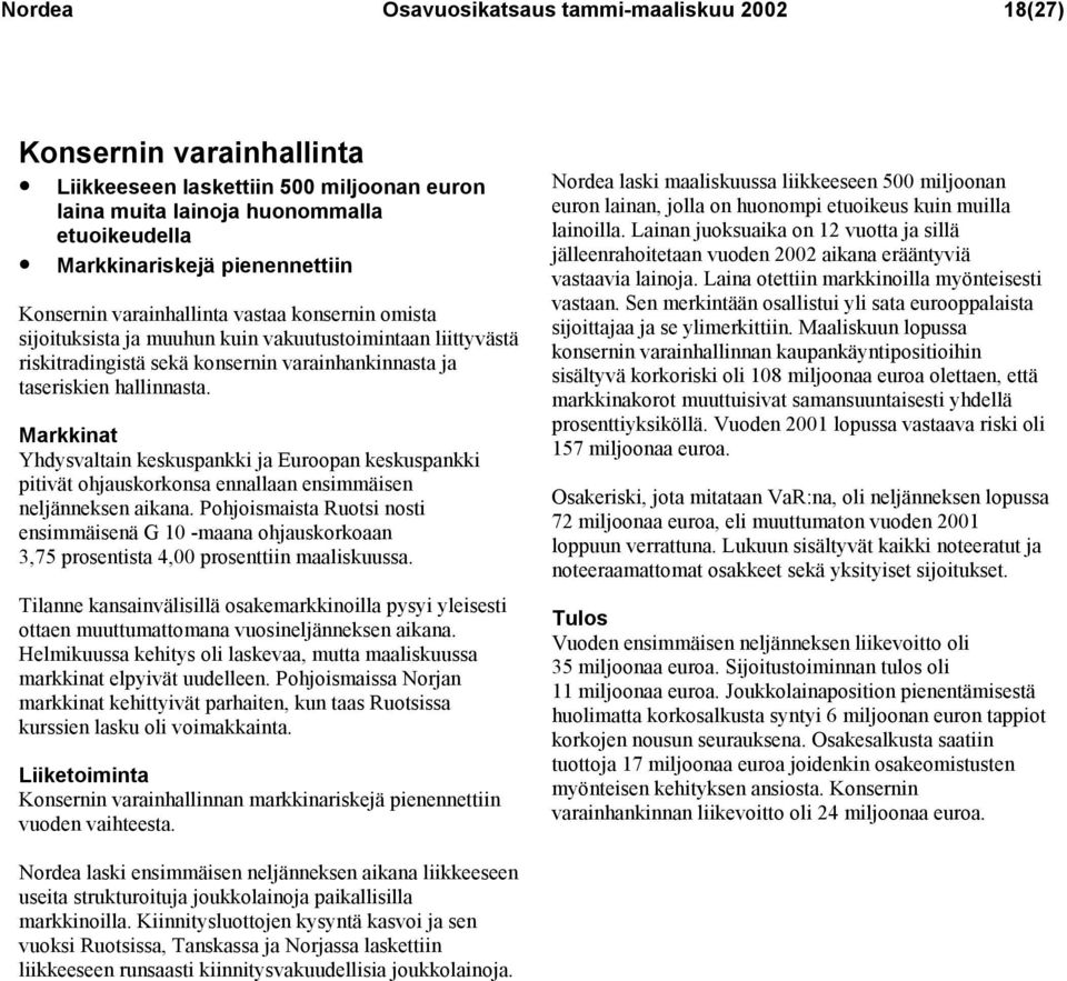 Markkinat Yhdysvaltain keskuspankki ja Euroopan keskuspankki pitivät ohjauskorkonsa ennallaan ensimmäisen neljänneksen aikana.