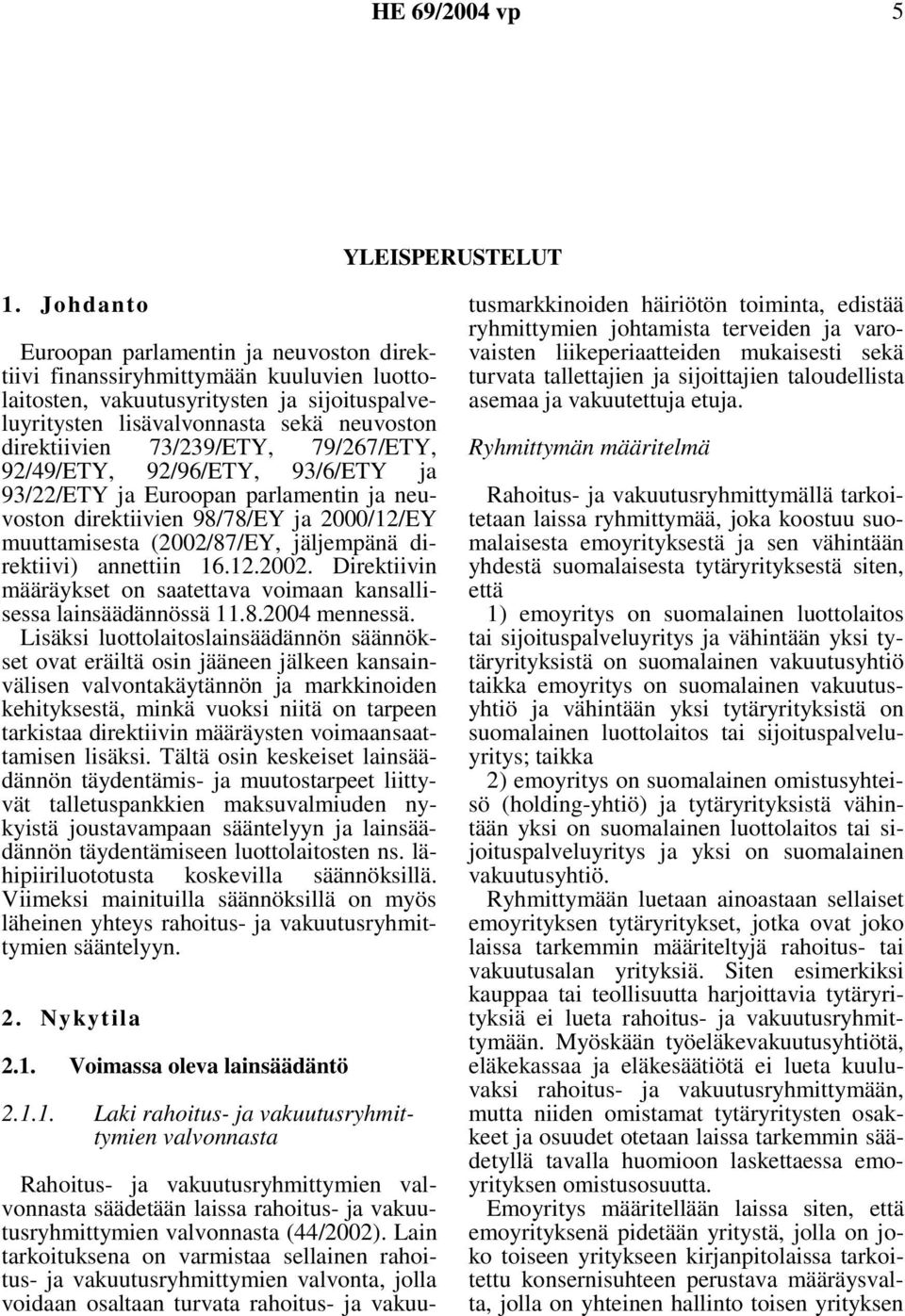73/239/ETY, 79/267/ETY, 92/49/ETY, 92/96/ETY, 93/6/ETY ja 93/22/ETY ja Euroopan parlamentin ja neuvoston direktiivien 98/78/EY ja 2000/12/EY muuttamisesta (2002/87/EY, jäljempänä direktiivi)