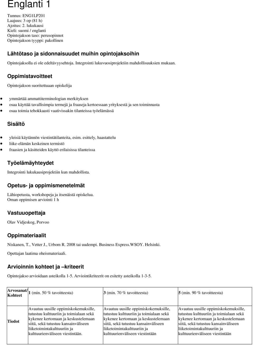 Integrointi lukuvuosiprojektiin mahdollisuuksien mukaan.