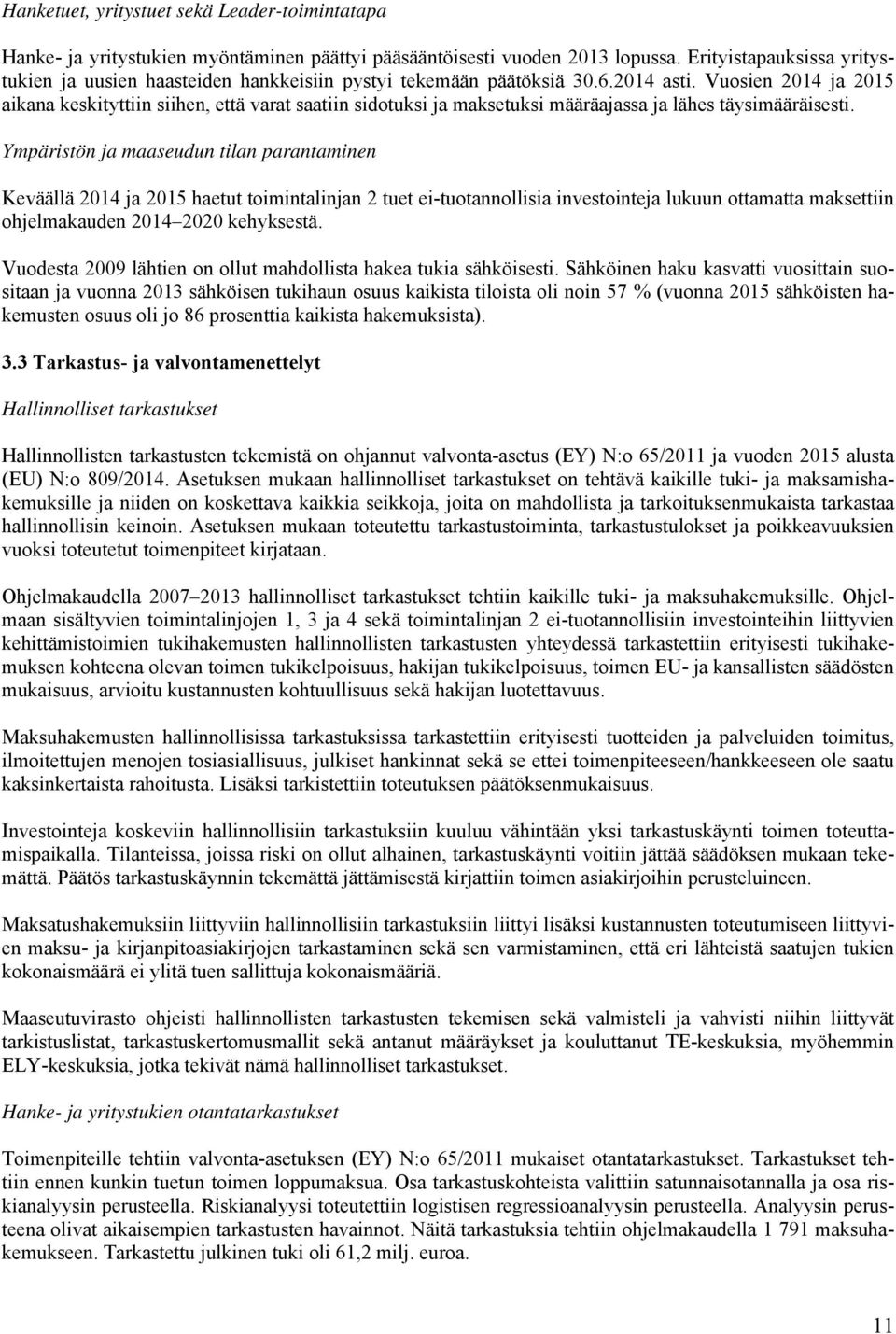 Vuosien 2014 ja 2015 aikana keskityttiin siihen, että varat saatiin sidotuksi ja maksetuksi määräajassa ja lähes täysimääräisesti.