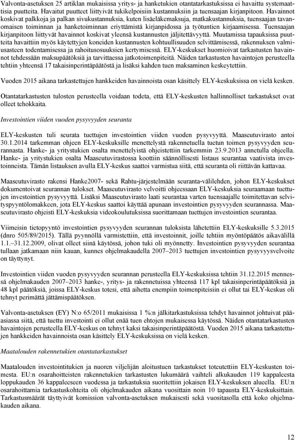 Havainnot koskivat palkkoja ja palkan sivukustannuksia, kuten lisäeläkemaksuja, matkakustannuksia, tuensaajan tavanomaisen toiminnan ja hanketoiminnan eriyttämistä kirjanpidossa ja työtuntien