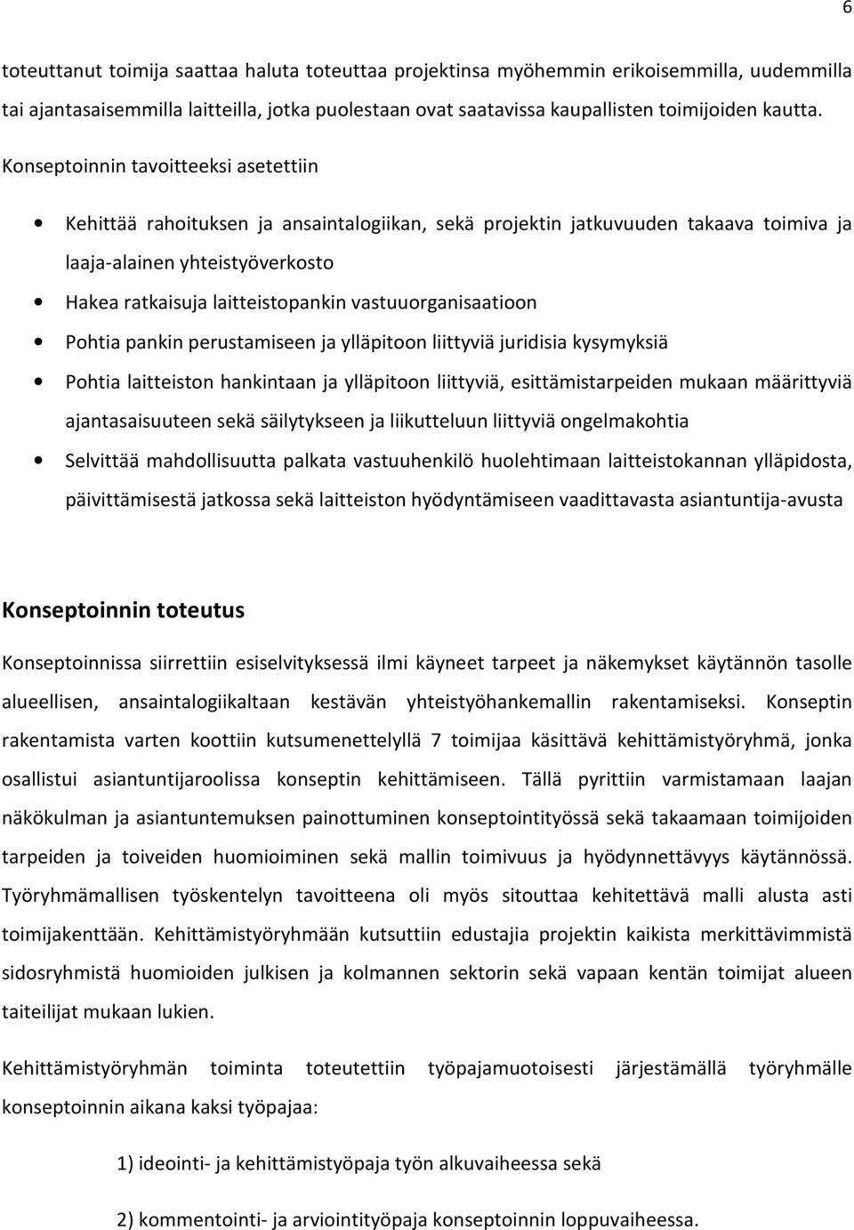 vastuuorganisaatioon Pohtia pankin perustamiseen ja ylläpitoon liittyviä juridisia kysymyksiä Pohtia laitteiston hankintaan ja ylläpitoon liittyviä, esittämistarpeiden mukaan määrittyviä