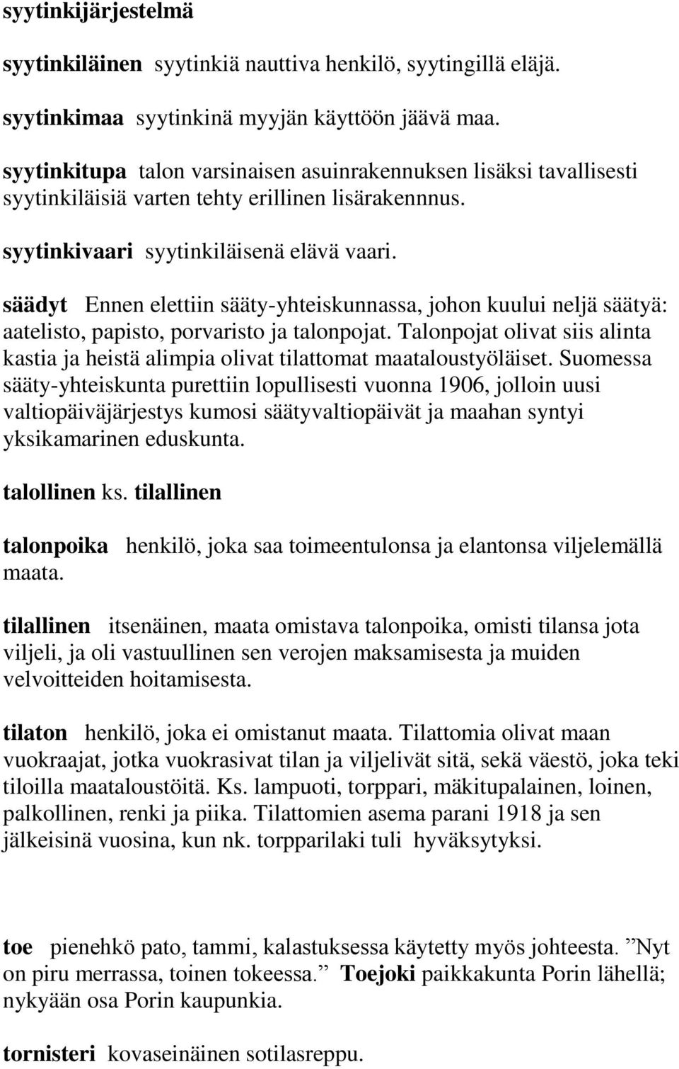 säädyt Ennen elettiin sääty-yhteiskunnassa, johon kuului neljä säätyä: aatelisto, papisto, porvaristo ja talonpojat.
