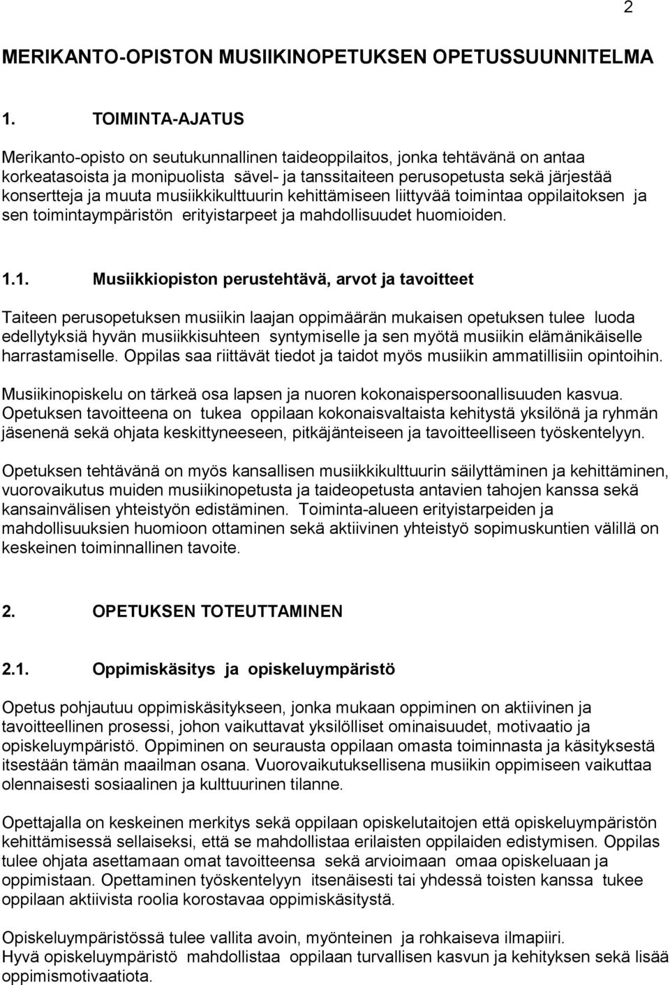 musiikkikulttuurin kehittämiseen liittyvää toimintaa oppilaitoksen ja sen toimintaympäristön erityistarpeet ja mahdollisuudet huomioiden. 1.