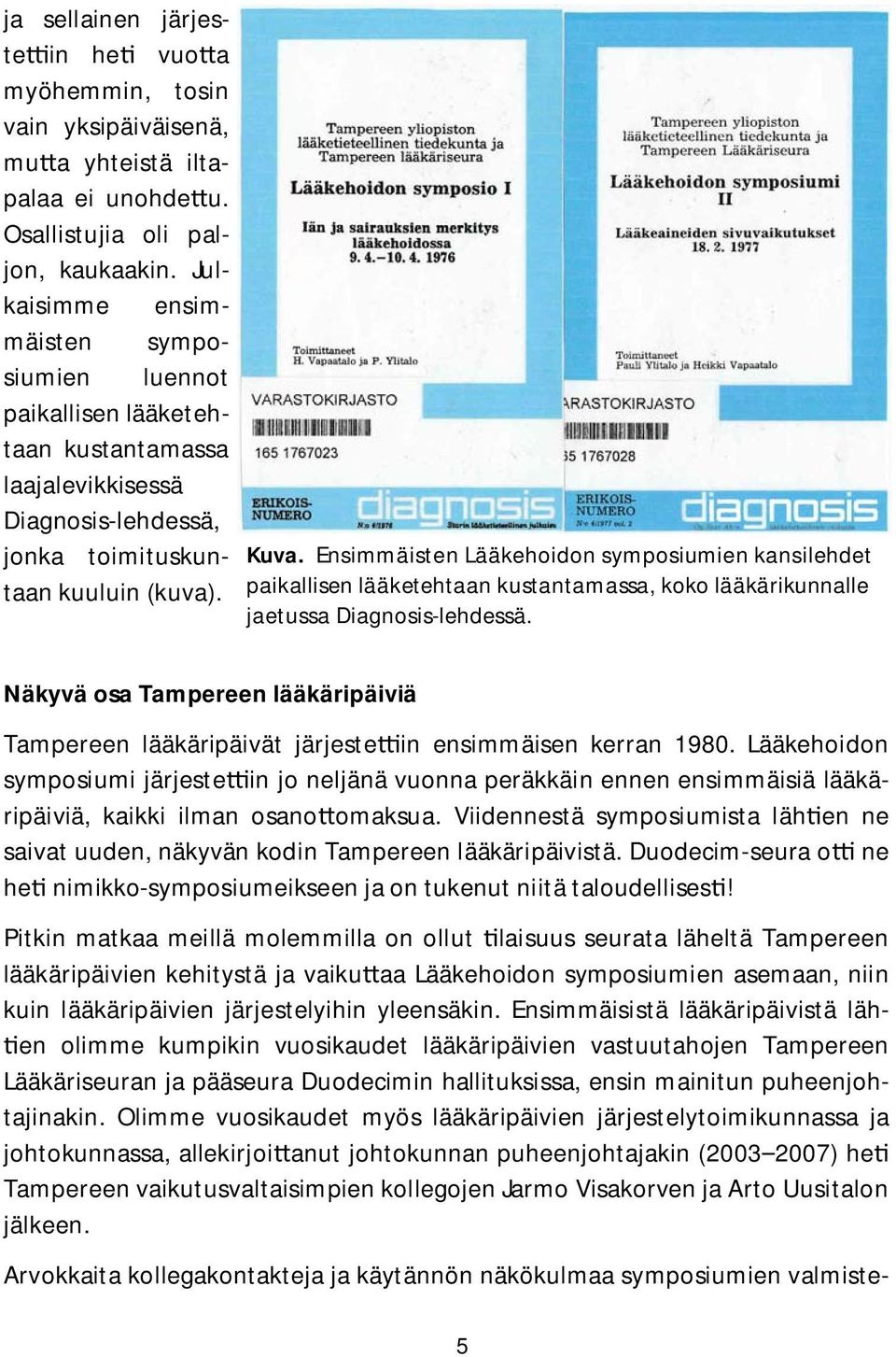 Ensimmäisten Lääkehoidon symposiumien kansilehdet paikallisen lääketehtaan kustantamassa, koko lääkärikunnalle jaetussa Diagnosis-lehdessä.