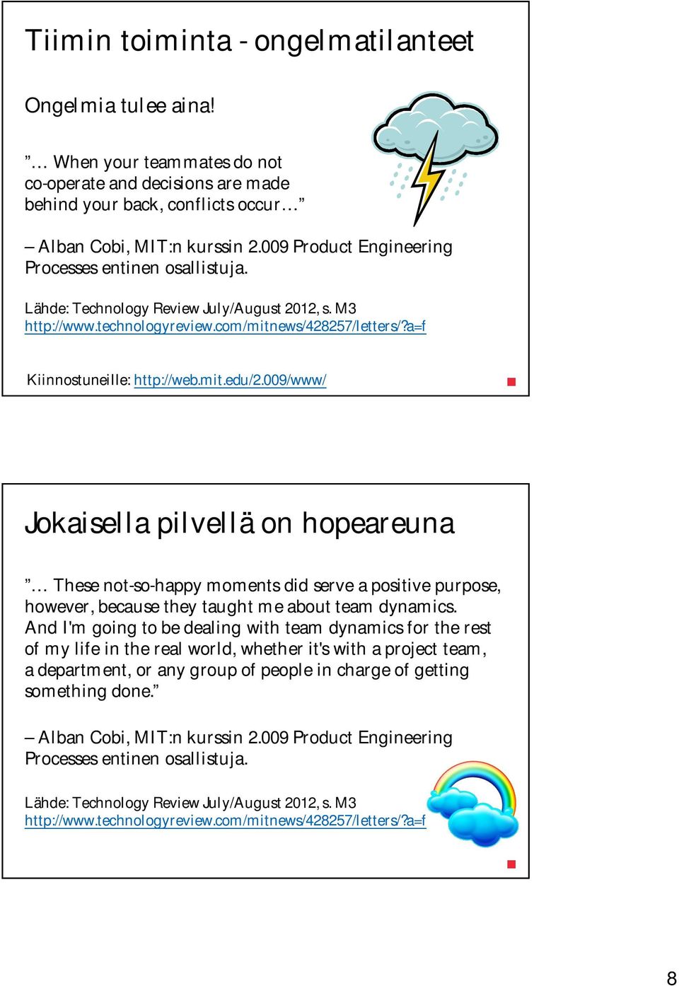 009/www/ Jokaisella pilvellä on hopeareuna These not-so-happy moments did serve a positive purpose, however, because they taught me about team dynamics.