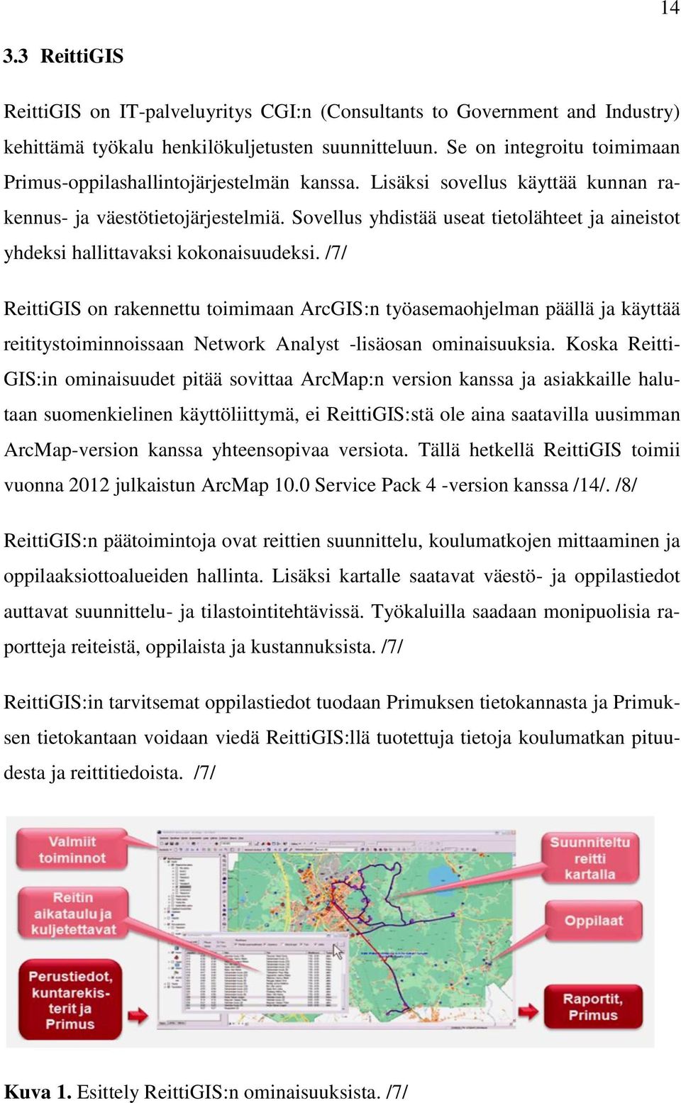 Sovellus yhdistää useat tietolähteet ja aineistot yhdeksi hallittavaksi kokonaisuudeksi.