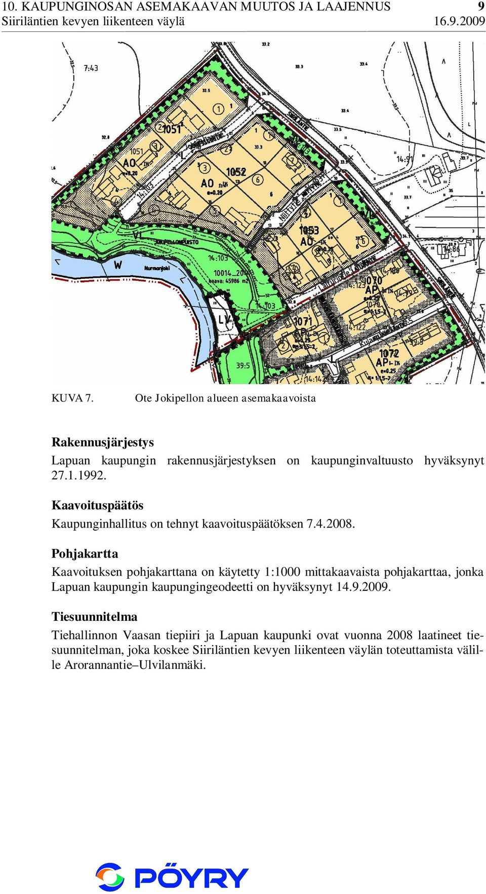 Kaavoituspäätös Kaupunginhallitus on tehnyt kaavoituspäätöksen 7.4.2008.