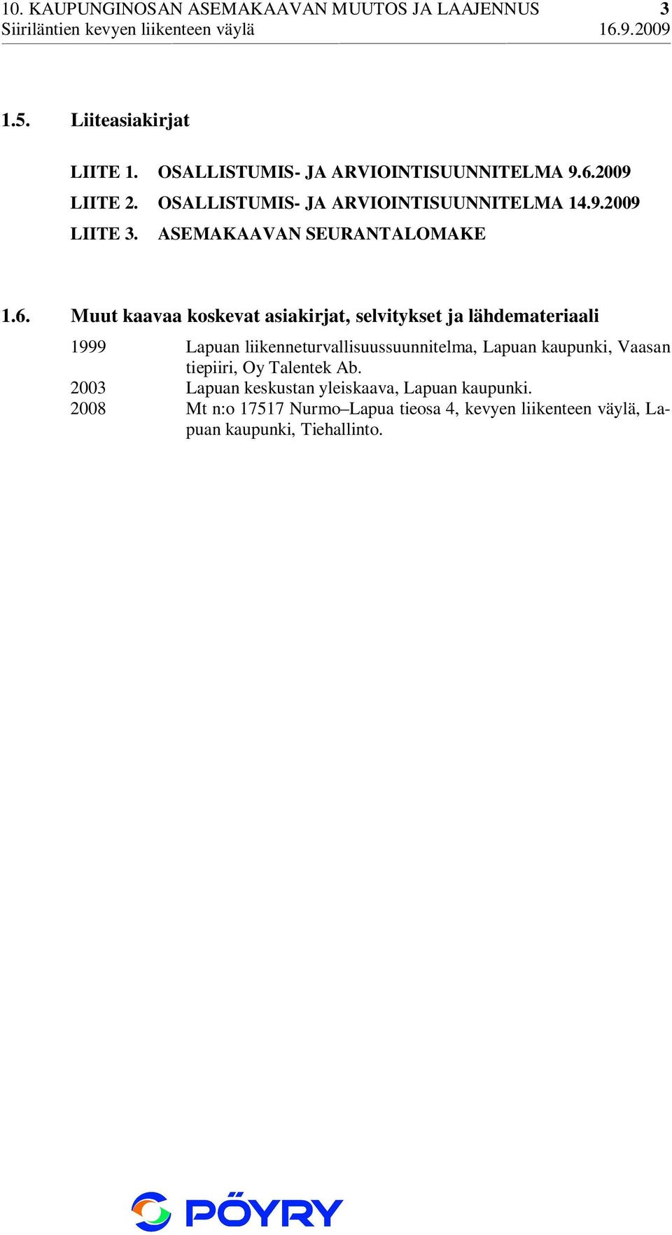 Muut kaavaa koskevat asiakirjat, selvitykset ja lähdemateriaali 1999 Lapuan liikenneturvallisuussuunnitelma, Lapuan kaupunki, Vaasan