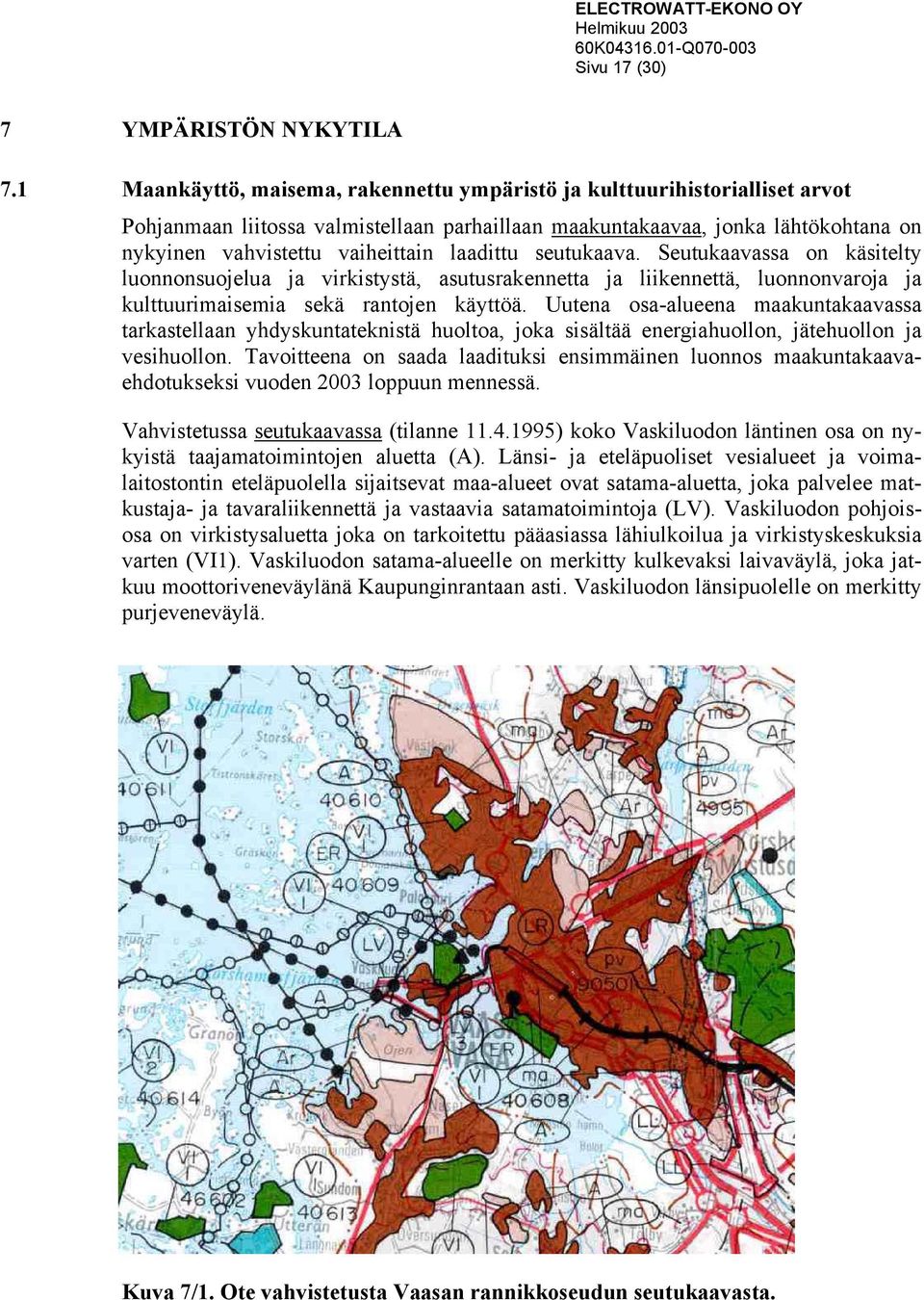 laadittu seutukaava. Seutukaavassa on käsitelty luonnonsuojelua ja virkistystä, asutusrakennetta ja liikennettä, luonnonvaroja ja kulttuurimaisemia sekä rantojen käyttöä.