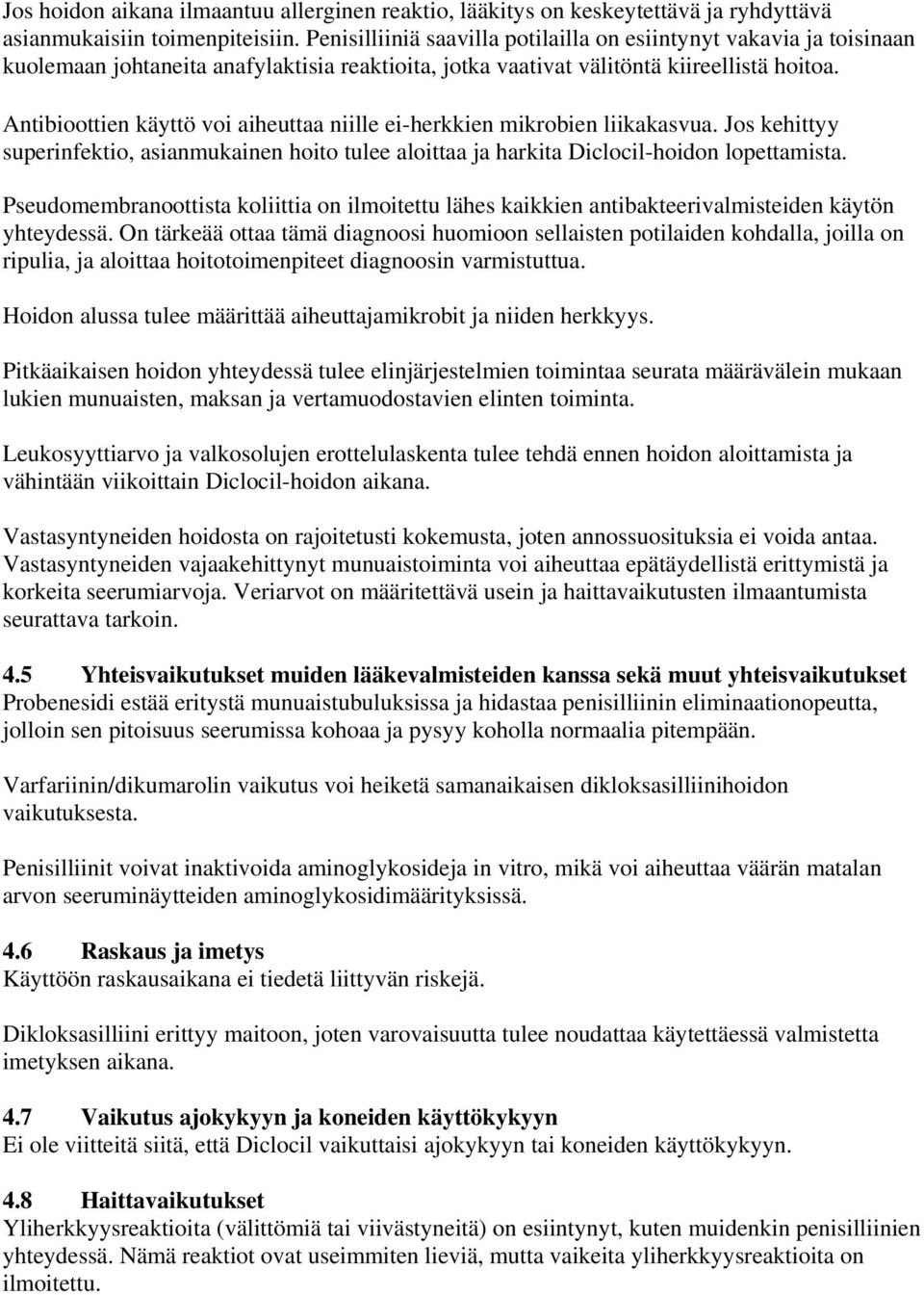 Antibioottien käyttö voi aiheuttaa niille ei-herkkien mikrobien liikakasvua. Jos kehittyy superinfektio, asianmukainen hoito tulee aloittaa ja harkita Diclocil-hoidon lopettamista.