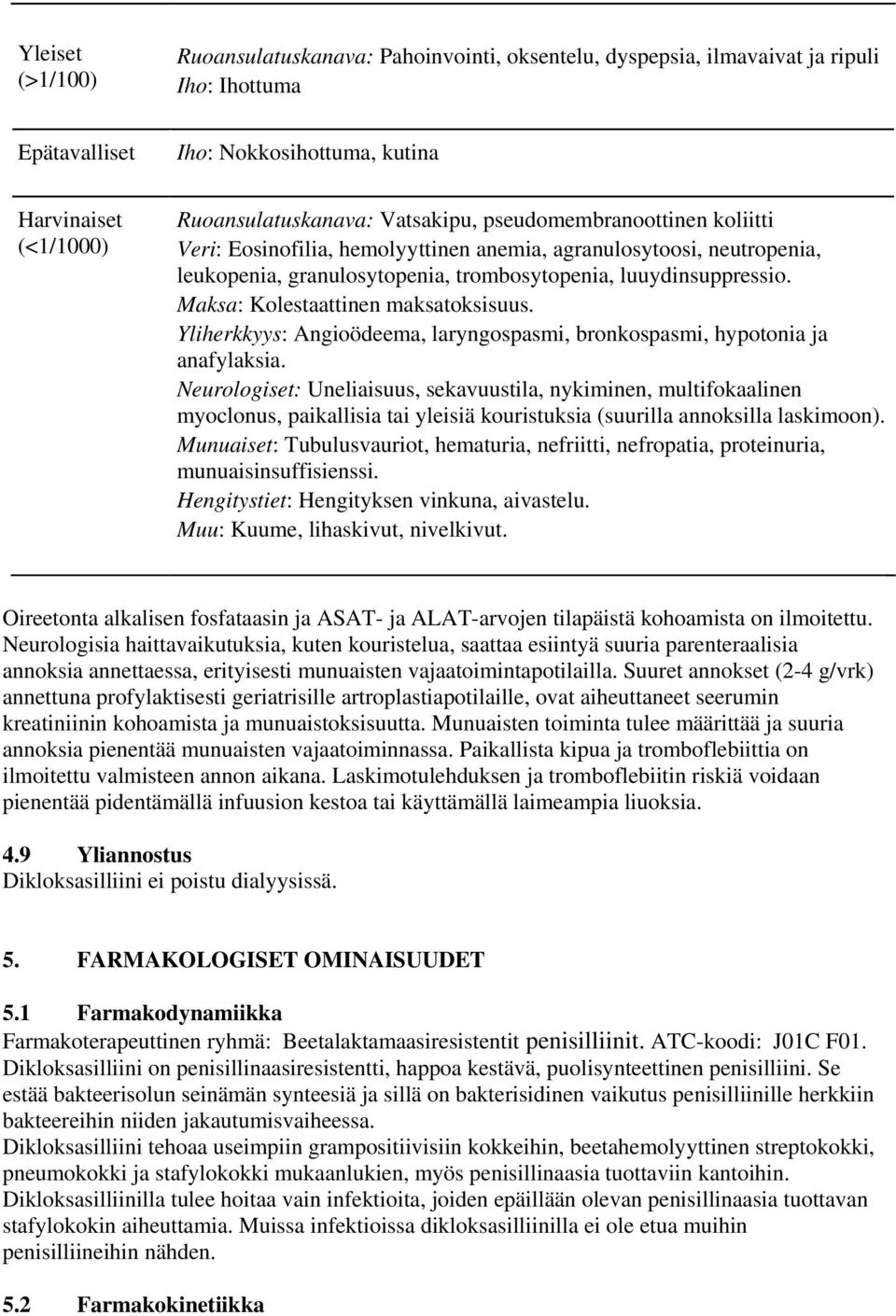 Maksa: Kolestaattinen maksatoksisuus. Yliherkkyys: Angioödeema, laryngospasmi, bronkospasmi, hypotonia ja anafylaksia.