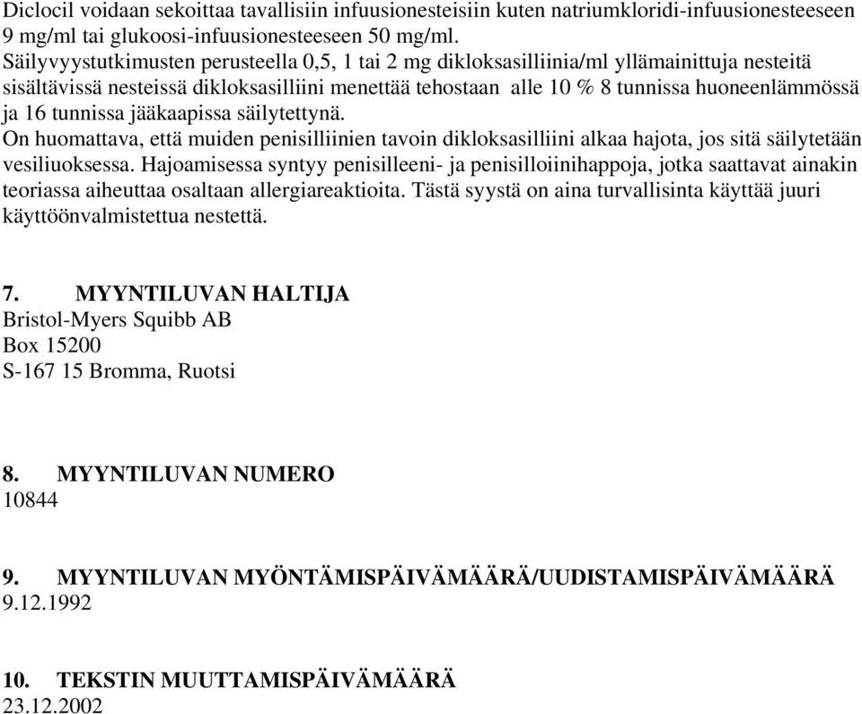 tunnissa jääkaapissa säilytettynä. On huomattava, että muiden penisilliinien tavoin dikloksasilliini alkaa hajota, jos sitä säilytetään vesiliuoksessa.