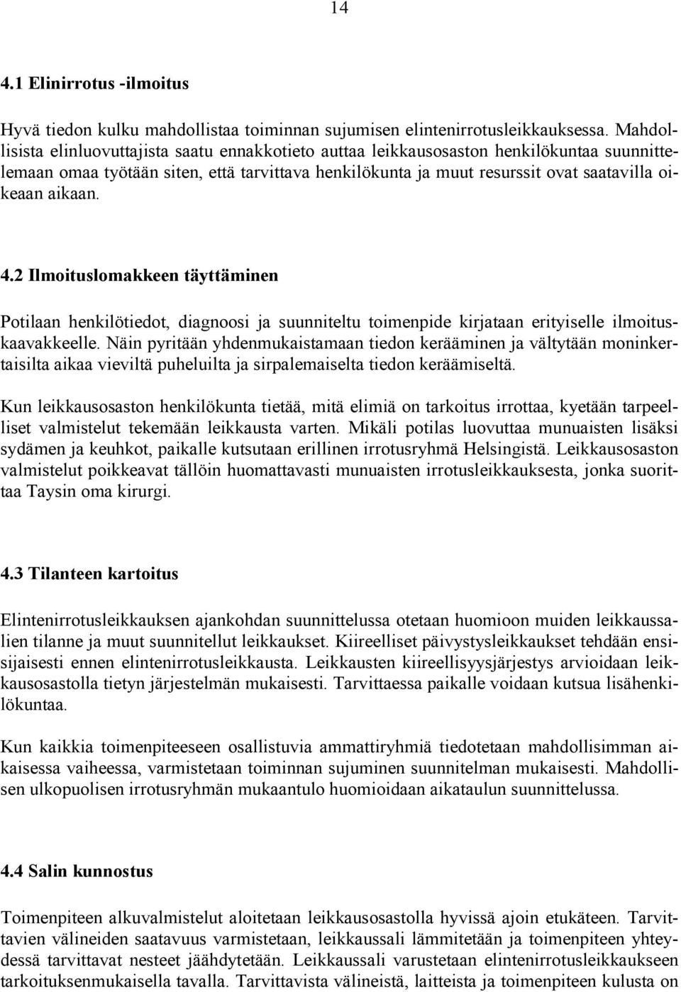 aikaan. 4.2 Ilmoituslomakkeen täyttäminen Potilaan henkilötiedot, diagnoosi ja suunniteltu toimenpide kirjataan erityiselle ilmoituskaavakkeelle.