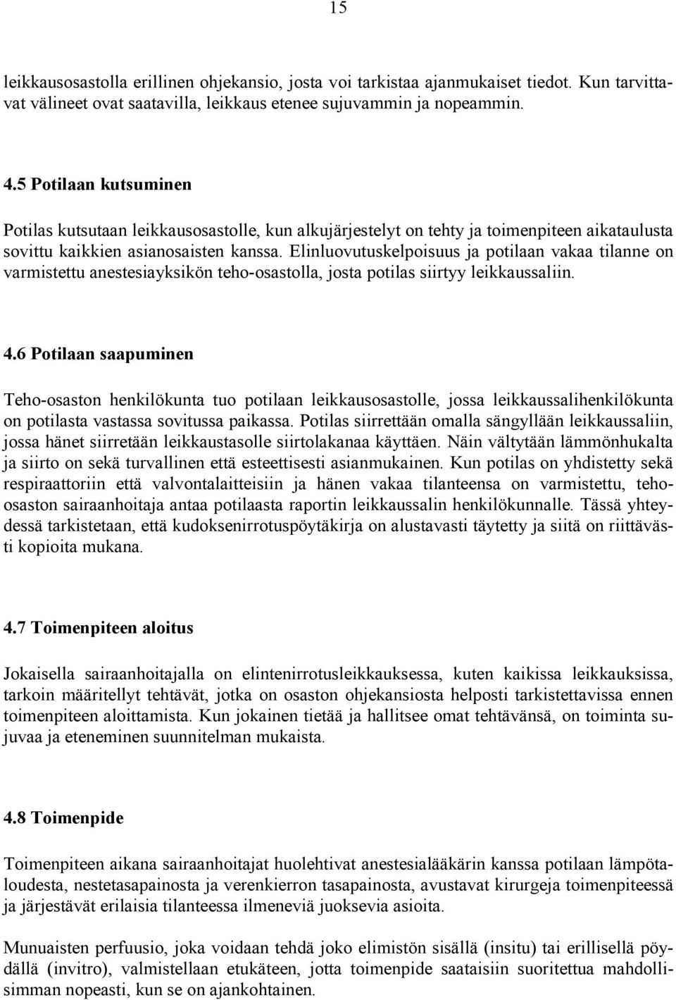 Elinluovutuskelpoisuus ja potilaan vakaa tilanne on varmistettu anestesiayksikön teho-osastolla, josta potilas siirtyy leikkaussaliin. 4.