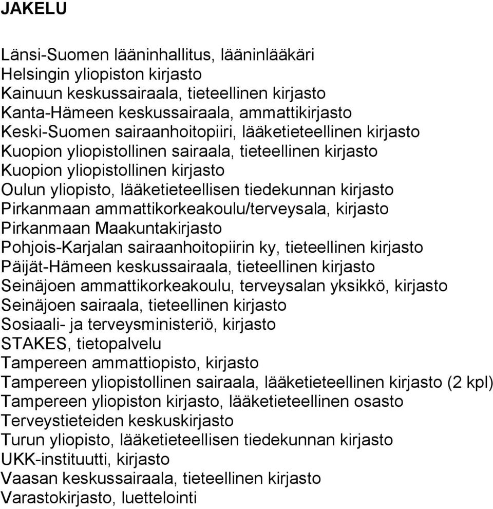 Pirkanmaan ammattikorkeakoulu/terveysala, kirjasto Pirkanmaan Maakuntakirjasto Pohjois-Karjalan sairaanhoitopiirin ky, tieteellinen kirjasto Päijät-Hämeen keskussairaala, tieteellinen kirjasto