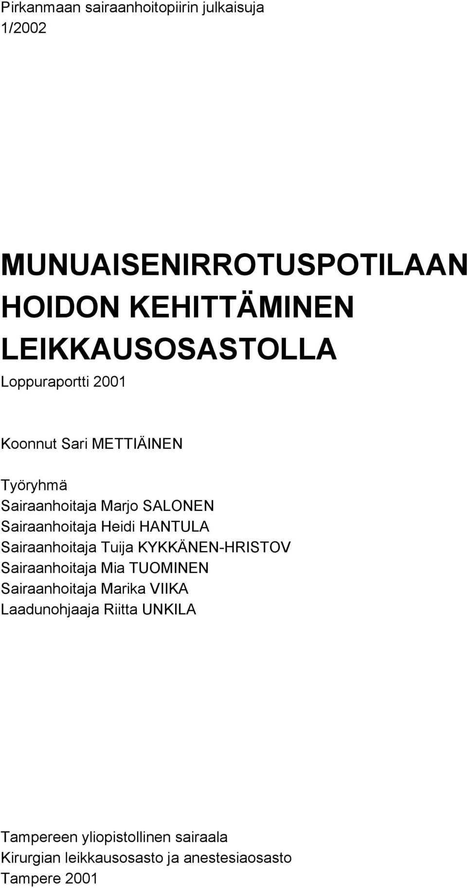 Sairaanhoitaja Heidi HANTULA Sairaanhoitaja Tuija KYKKÄNEN-HRISTOV Sairaanhoitaja Mia TUOMINEN