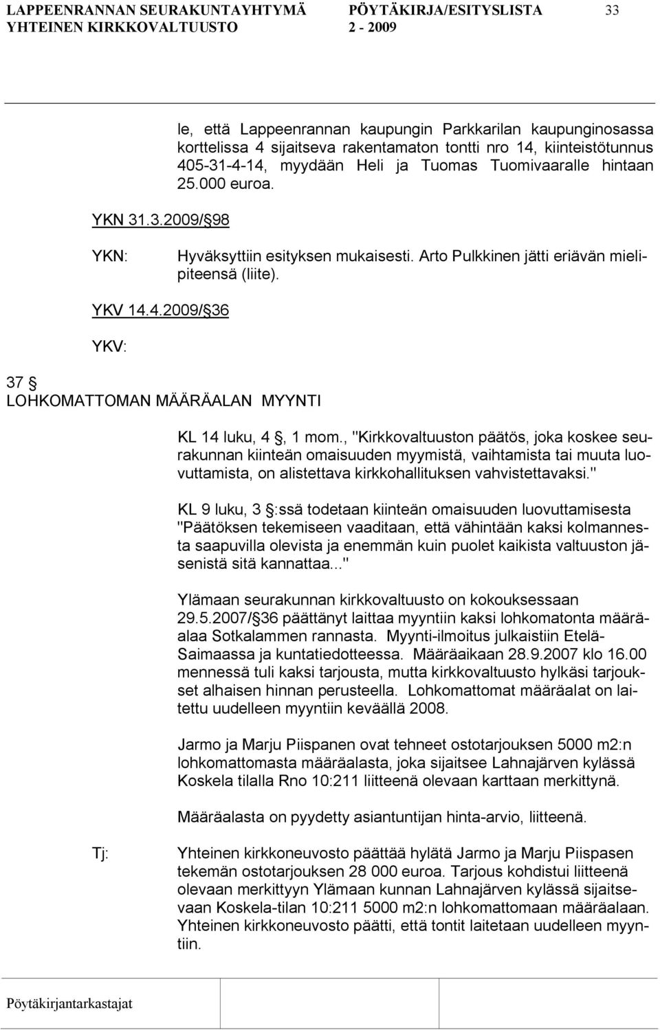 .3.2009/ 98 le, että Lappeenrannan kaupungin Parkkarilan kaupunginosassa korttelissa 4 sijaitseva rakentamaton tontti nro 14, kiinteistötunnus 405 31 4 14, myydään Heli ja Tuomas Tuomivaaralle