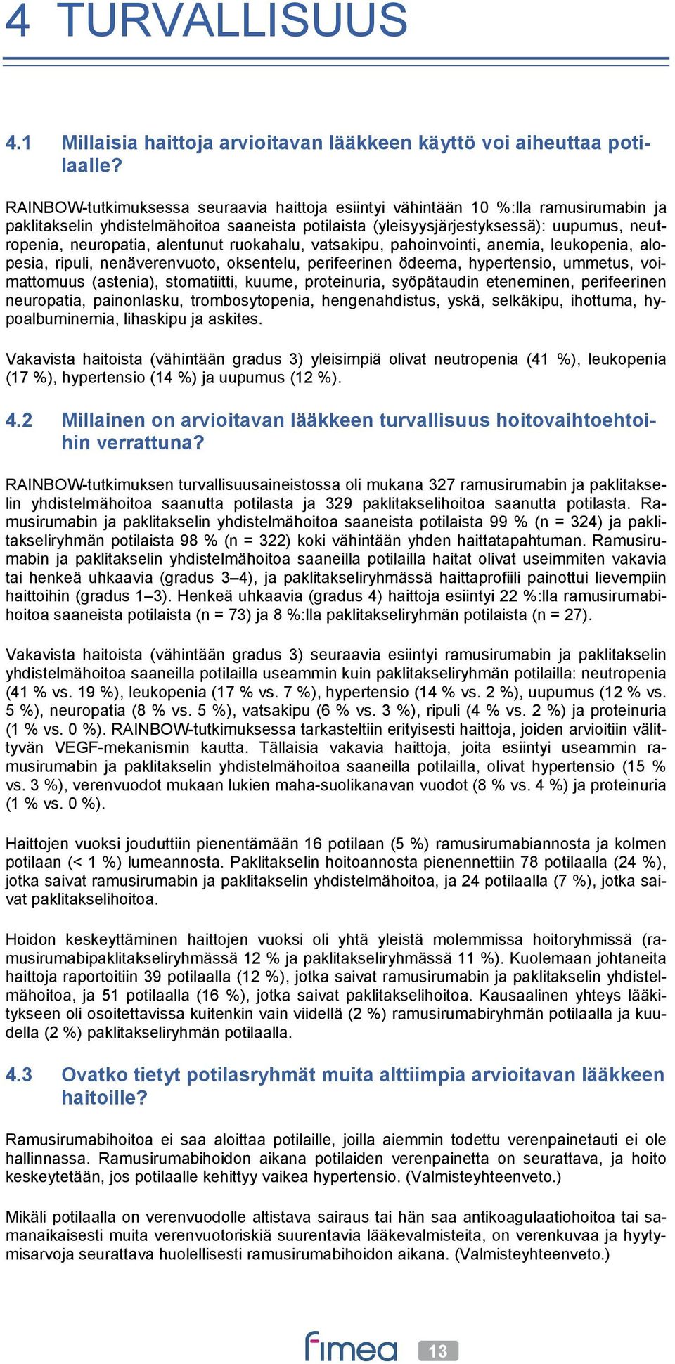 alentunut ruokahalu, vatsakipu, pahoinvointi, anemia, leukopenia, alopesia, ripuli, nenäverenvuoto, oksentelu, perifeerinen ödeema, hypertensio, ummetus, voimattomuus (astenia), stomatiitti, kuume,