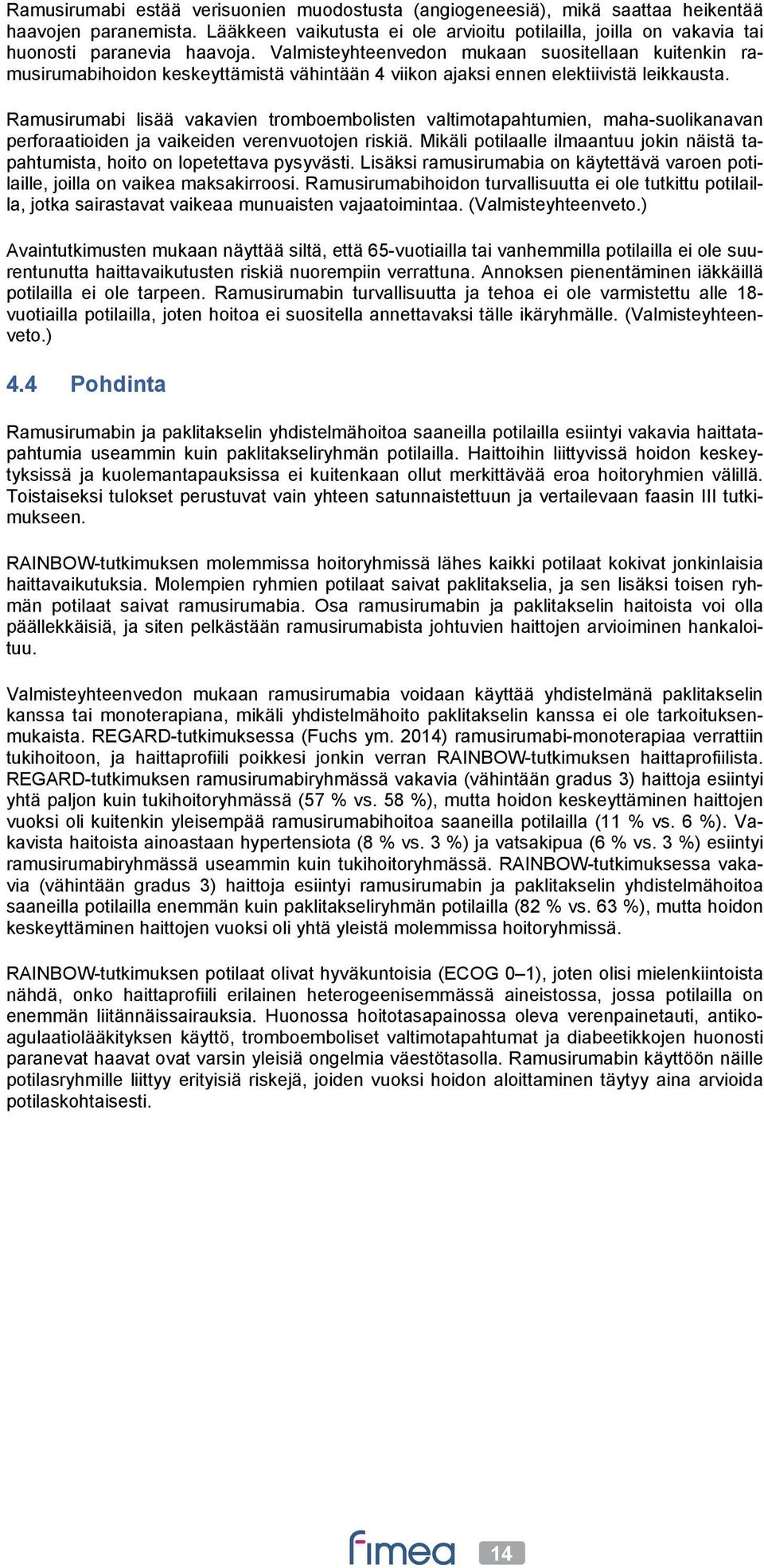 Valmisteyhteenvedon mukaan suositellaan kuitenkin ramusirumabihoidon keskeyttämistä vähintään 4 viikon ajaksi ennen elektiivistä leikkausta.