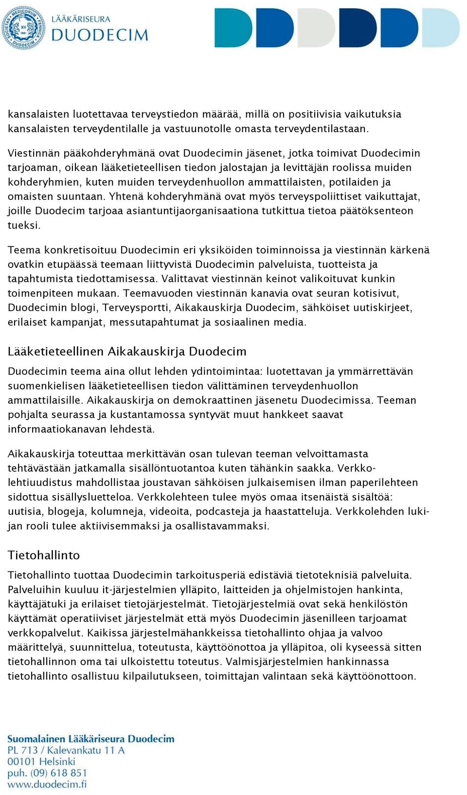 terveydenhuollon ammattilaisten, potilaiden ja omaisten suuntaan.