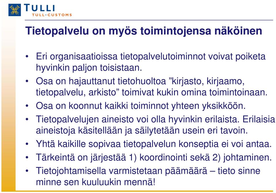 Osa on koonnut kaikki toiminnot yhteen yksikköön. Tietopalvelujen aineisto voi olla hyvinkin erilaista.