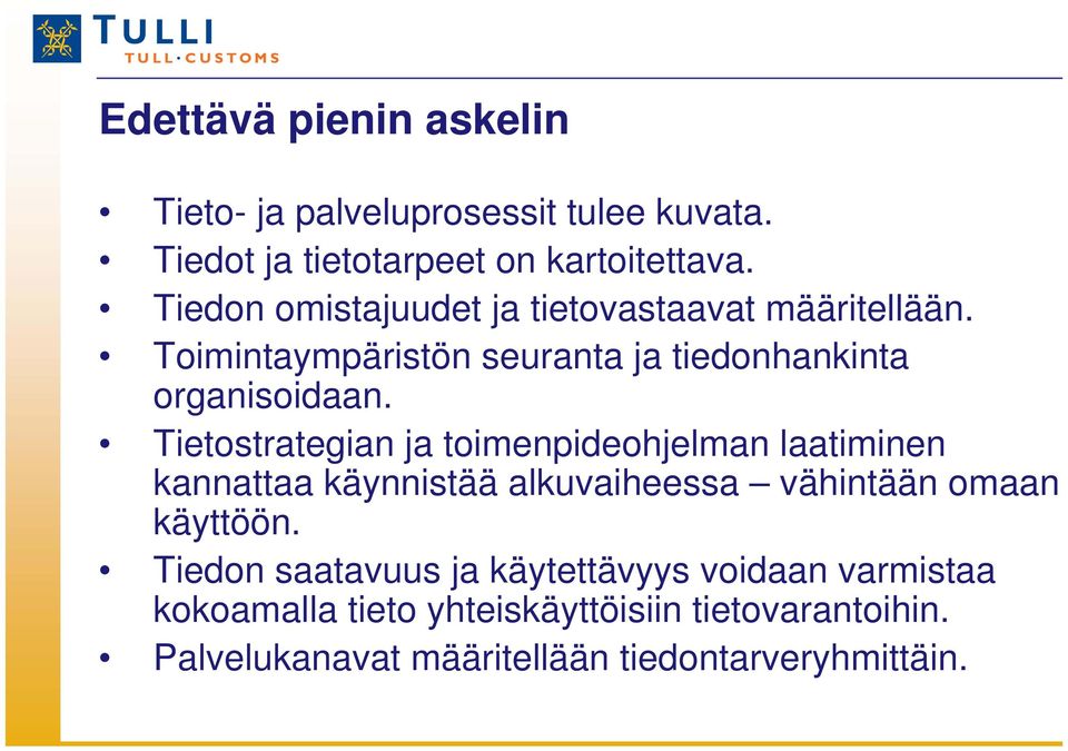 Tietostrategian ja toimenpideohjelman laatiminen kannattaa käynnistää alkuvaiheessa vähintään omaan käyttöön.