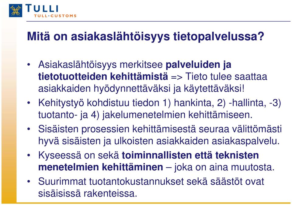 Kehitystyö kohdistuu tiedon 1) hankinta, 2) -hallinta, -3) tuotanto- ja 4) jakelumenetelmien kehittämiseen.