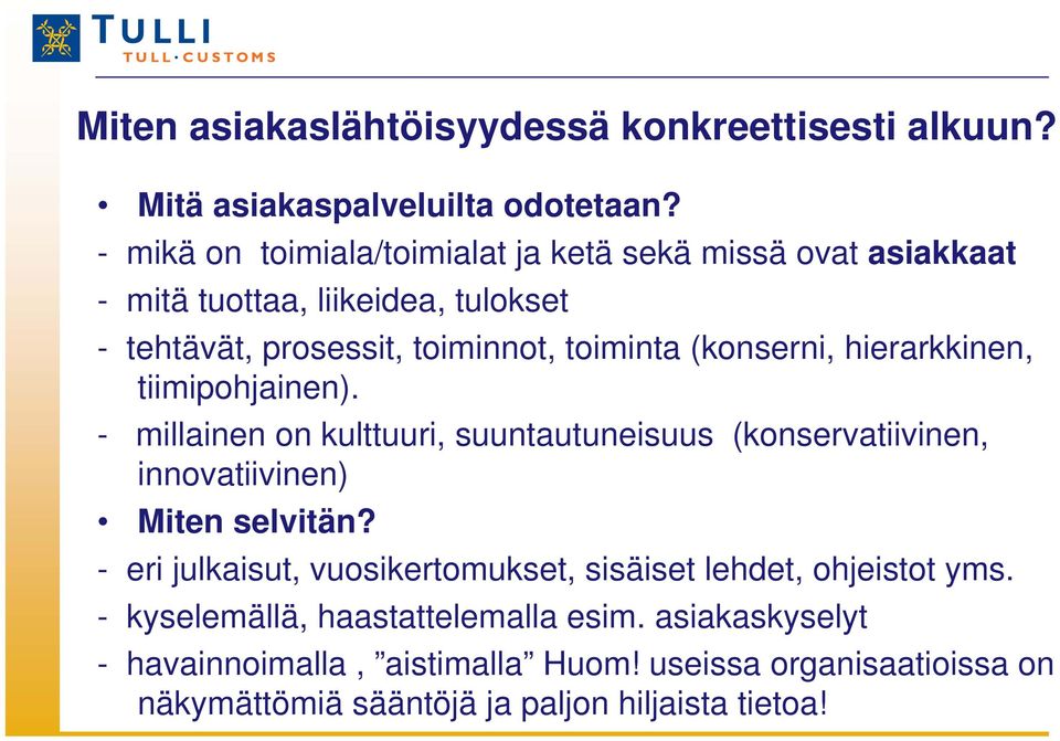 (konserni, hierarkkinen, tiimipohjainen). - millainen on kulttuuri, suuntautuneisuus (konservatiivinen, innovatiivinen) Miten selvitän?