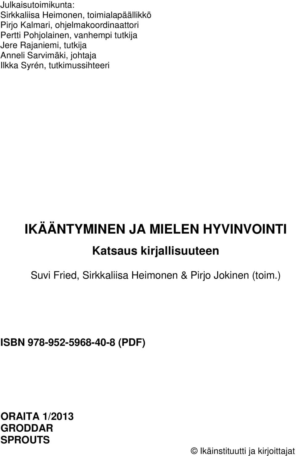 tutkimussihteeri IKÄÄNTYMINEN JA MIELEN HYVINVOINTI Katsaus kirjallisuuteen Suvi Fried, Sirkkaliisa