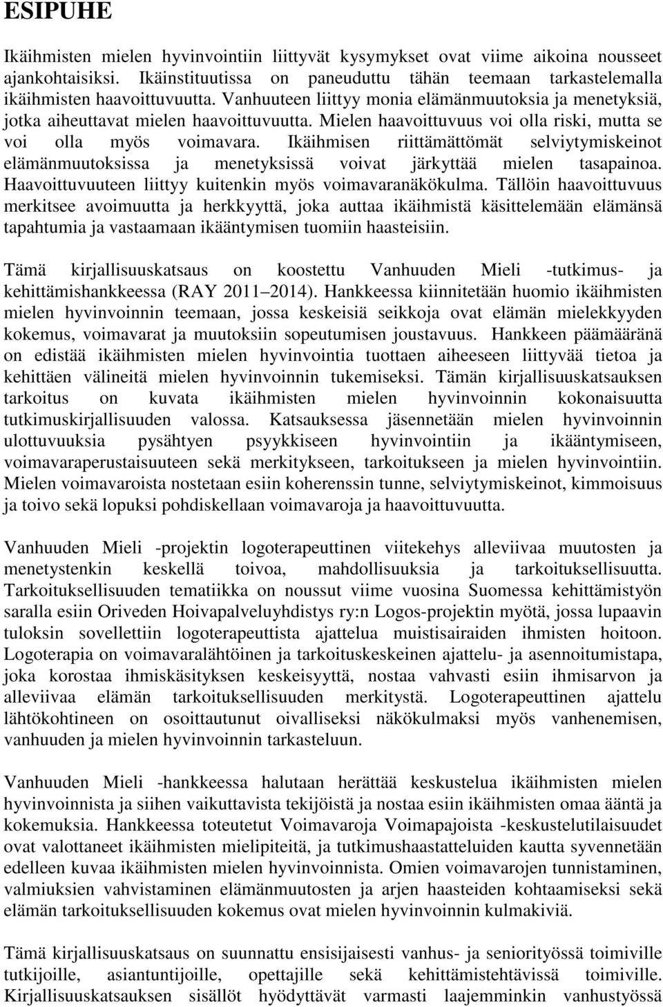 Ikäihmisen riittämättömät selviytymiskeinot elämänmuutoksissa ja menetyksissä voivat järkyttää mielen tasapainoa. Haavoittuvuuteen liittyy kuitenkin myös voimavaranäkökulma.