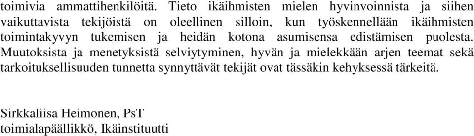 työskennellään ikäihmisten toimintakyvyn tukemisen ja heidän kotona asumisensa edistämisen puolesta.