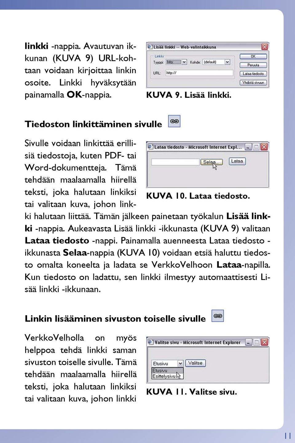 Lataa tiedosto. tai valitaan kuva, johon linkki halutaan liittää. Tämän jälkeen painetaan työkalun Lisää linkki -nappia. Aukeavasta Lisää linkki -ikkunasta (KUVA 9) valitaan Lataa tiedosto -nappi.