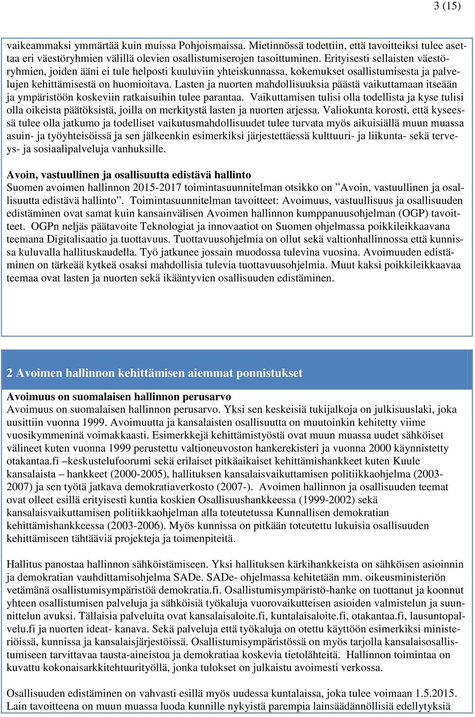 Lasten ja nuorten mahdollisuuksia päästä vaikuttamaan itseään ja ympäristöön koskeviin ratkaisuihin tulee parantaa.