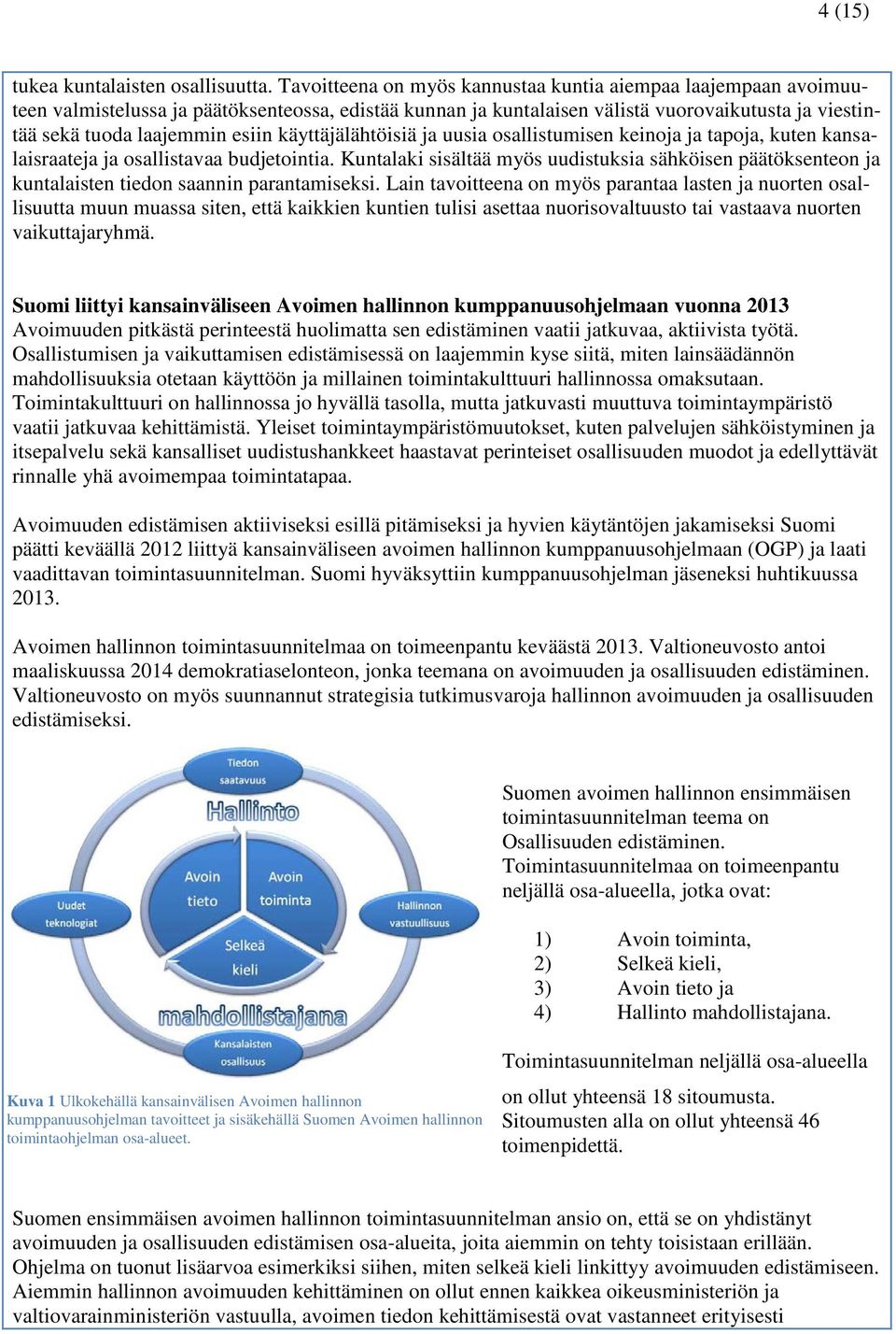 käyttäjälähtöisiä ja a osallistumisen keinoja ja tapoja, kuten kansalaisraateja ja osallistavaa budjetointia.