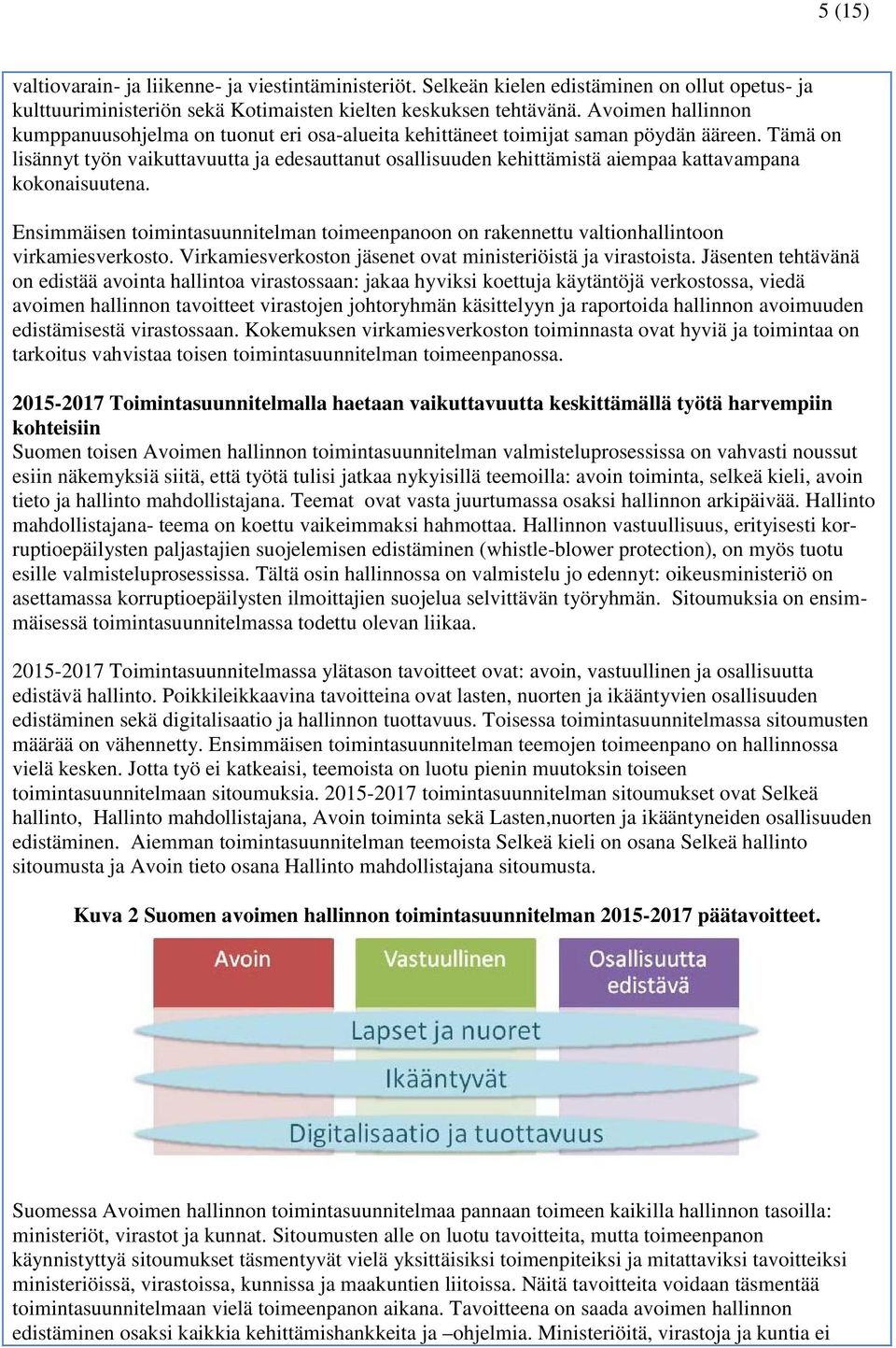 Tämä on lisännyt työn vaikuttavuutta ja edesauttanut osallisuuden kehittämistä aiempaa kattavampana kokonaisuutena.