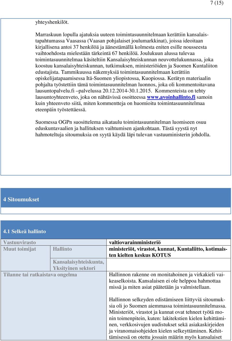 kolmesta eniten esille nousseesta vaihtoehdosta mielestään tärkeintä 67 henkilöä.